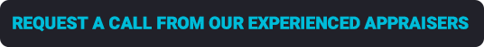 Request a phone call from one of our experienced appraisers